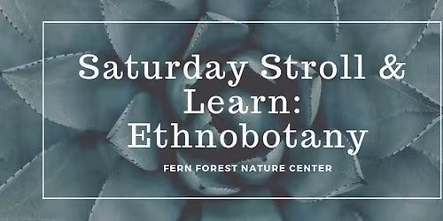 Saturday Stroll & Learn: Ethnobotany