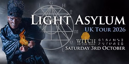 LIGHT ASYLUM (US)  + Witch of the Vale &amp; Strange Futures