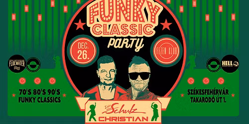 Funky Classic Party \/ Dan Von Schulz \/ December 26. p\u00e9ntek \/ Fezen Klub