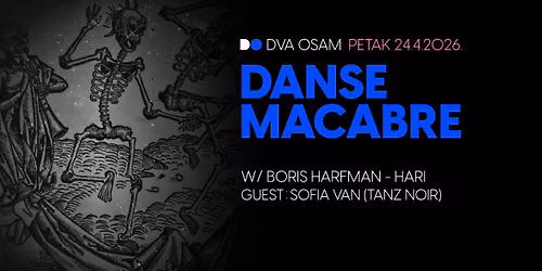 DANSE MACABRE w\/ Boris Harfman - Hari, Sofia Van u DVA OSAM