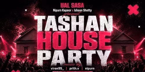TASHAN HOUSE PARTY - Presented by Nipurn Kapoor x Ishaan Shetty - Friday 22 May 2026 [TRENDING\ud83d\udd25]