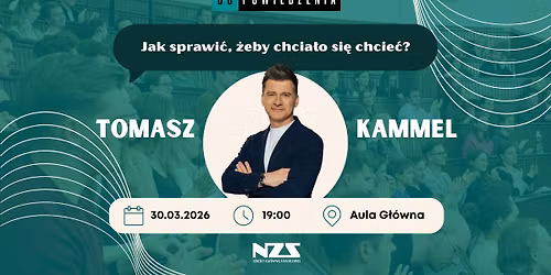 Jak sprawi\u0107, \u017ceby chcia\u0142o si\u0119 chcie\u0107? Spotkanie z Tomaszem Kammelem - DoPowiedzenia NZS SGH