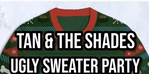 Tan & The Shades Ugly Sweater Party