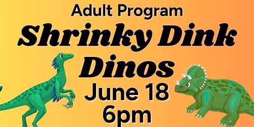 Shrinky Dink Dinosaurs (Adult Program)