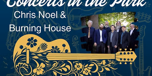 Concerts in the Park - Chris Noel & The Burning House (Rock\/Blues; as part of Family Fun Night)