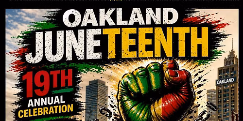 19th Annual Oakland Juneteenth Celebration & Street Festival, Freedom Day!