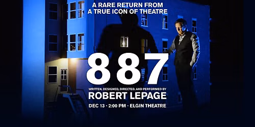 887 by Robert Lepage \u2013 Rare Toronto Return