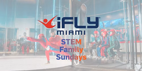 STEM Family Sundays at iFLY Miami!