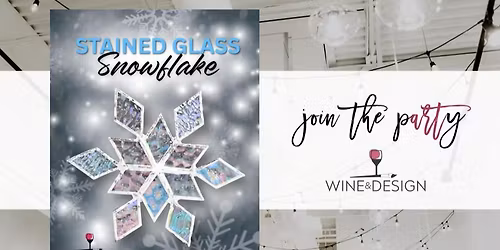 6 SEATS LEFT! Stained Glass Snowflake Workshop | Wine & Design