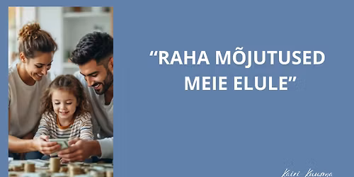 Koolitus "Raha m\u00f5jutused meie elule"