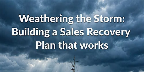 Weathering the Storm: Building a Sales Recovery Plan that Works