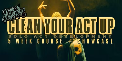 Clean Your Act Up: Solo Act Dev. w. Demon Derriere
