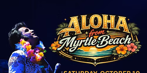 Elvis - Aloha From Myrtle Beach starring Travis Powell at Alabama Theatre at Barefoot Landing