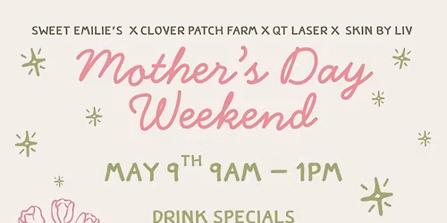 Clover Patch Farm x Sweet Emilie's x QT Laser x Skin by Liv: Mother's Day Pop-Up