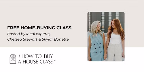 How To Buy A House Class with Chelsea Stewart & Skylar Bonnette