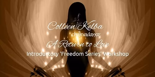 A Return to Love - Introductory Chakradance\u2122 Freedom Workshop