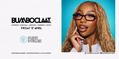 BUMBOCLAAT PARTY \u2022 FRI 17 APR \u2022 PLEIN PUBLIEK ANTWERP