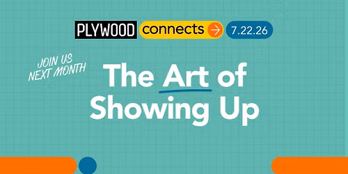 Plywood Connects: The Art Of Showing Up