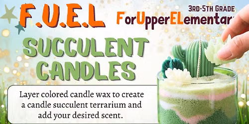 FUEL(3rd-5th Grade): Succulent Candles