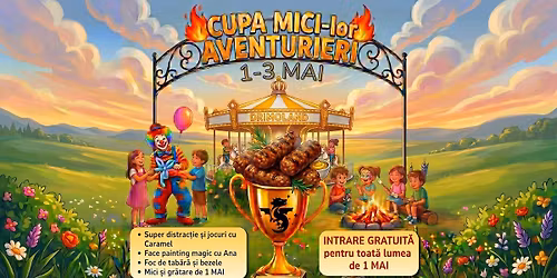 1-3 Mai: Cupa MICI-lor Aventurieri - intrare GRATUIT\u0102 \u00een 1 Mai pentru toat\u0103 lumea!