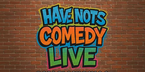 Have-Nots Comedy Show @ The Box 2.0
