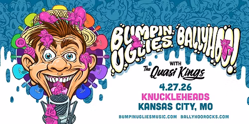 Bumpin Uglies and Ballyhoo! with The Quasi Kings