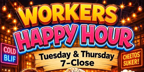 Workers Happy Hour 7-Close Thursday 