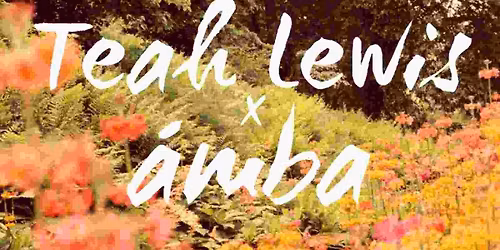 Teah Lewis x \u00e1mba @ ALDER