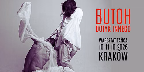 BUTOH - DOTYK INNEGO \/ Warsztat ta\u0144ca w Krakowie