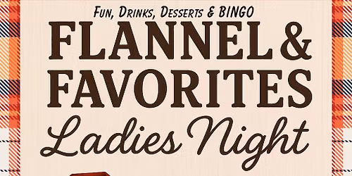 FLANNEL & FAVORITES Ladies Night Hosted by NMV \u2764\ufe0f\ud83c\udf70\ud83c\udf6a\ud83e\uddc1
