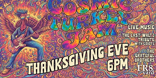COSMIC TURKEY JAM!!! Thanksgiving Eve @ FR8yard