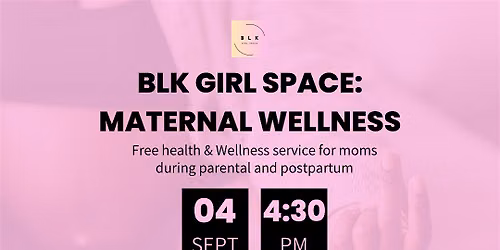 BLK Girl Space: Maternal Wellness w\/ Lakiesha Russell & Imani Glass