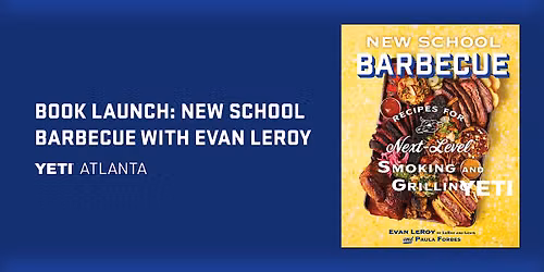 Book Launch at YETI Atlanta: New School Barbecue with Evan LeRoy