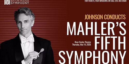 Baton Rouge Symphony Orchestra - Mahler's Fifth Symphony with Adam Johnson at Raising Canes River Center Theatre