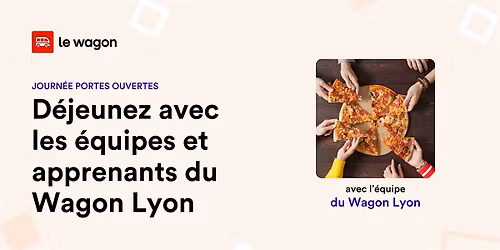 D\u00e9jeunez avec les \u00e9quipes et les apprenants du Wagon Lyon