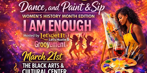 D.A.P.S. \u2013 Dance & Paint & Sip Women\u2019s History Month Edition: I AM ENOUGH