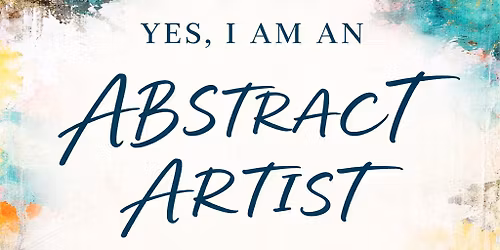 \ud83c\udfa8 YES I AM AN ABSTRACT ARTIST A 5-Week Creative Journey into Layers, Listening & Freedom
