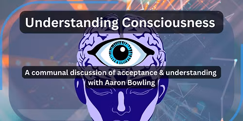 Understanding Consciousness - A Discussion Series