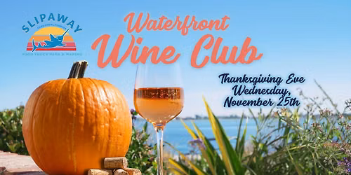 Waterfront Wine Club @ Slipaway! Thanksgiving Eve