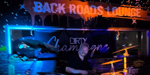 Dirty Champagne @ Back Roads Lounge