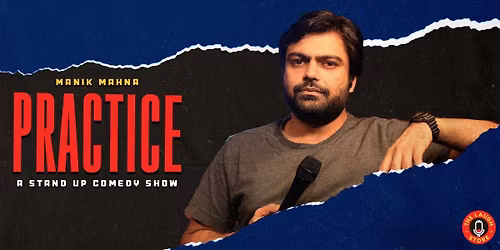 PRACTICE - A Standup Comedy Show by Manik Mahna