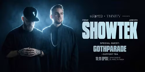 El Paso:  WA$TED x TRINITY present SHOWTEK @ 11:11 [18+]