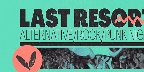 LAST RESORT - ALTERNATIVE \/ PUNK \/ ROCK NIGHT