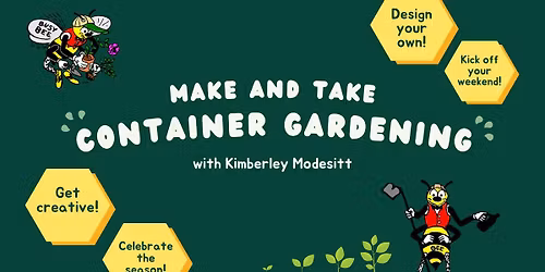 Make and Take Container Gardening with Kimberley Modesitt
