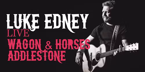 Luke Edney Live | The Wagon & Horses, Addlestone