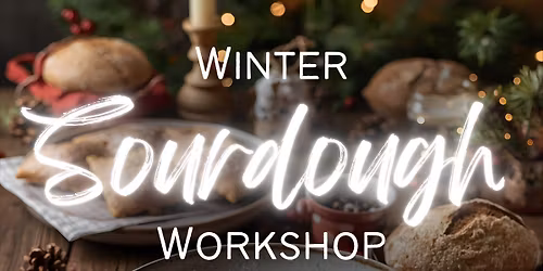 Winter Sourdough Workshop: Bread and Pasta