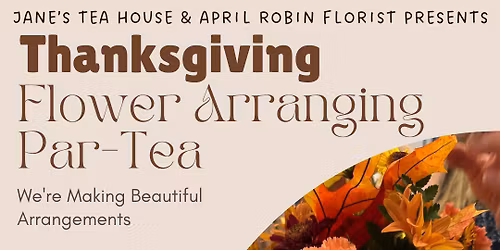 Thanksgiving Flower Arranging & Dessert Par-Tea