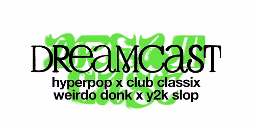 DREAMCAST - Hyperpop\/Club Classix\/Weirdo Donk\/Y2K Slop
