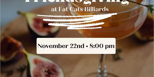 Friendsgiving at Fat Cats Billiards