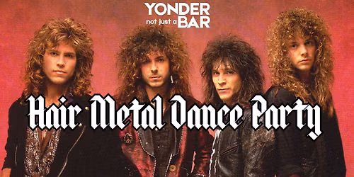 Hair Metal Dance Party at Yonder